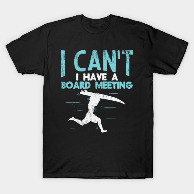 Sorry, I Can't I Have Board Meeting - Funny Surfers gift T-Shirt by Shirtbubble